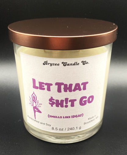 Let That $h!t Go (smells like IDGAF)
