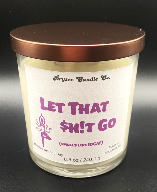 Let That $h!t Go (smells like IDGAF)