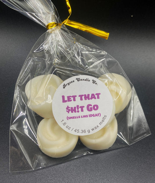 Let That $h!t Go (smells like IDGAF) Wax Melt